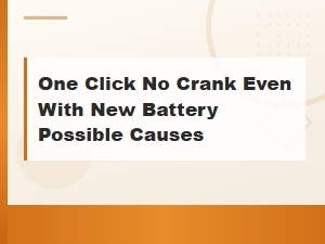 One Click No Crank Even with New Battery: Possible Causes and Fixes