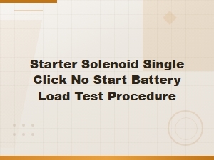 Starter Solenoid Single Click No Start Battery Load Test Procedure