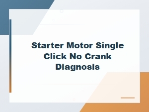 Starter Motor Single Click No Crank Diagnosis Guide