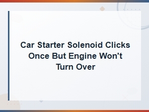 Engine Seizure: Why Your Starter Clicks Once but Won't Crank