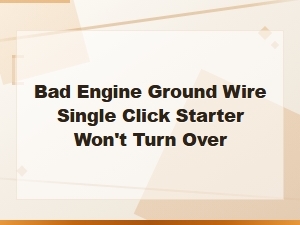 Bad Engine Ground Wire Causes Single Click and Starter Won't Turn Over